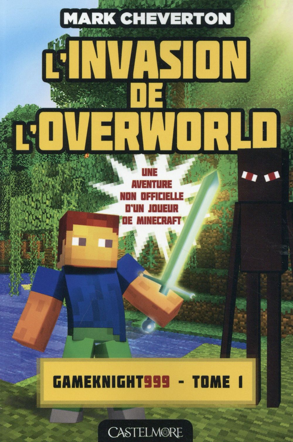 MINECRAFT - LES AVENTURES DE GAMEKNIGHT999, T1 : L'INVASION DE L'OVERWORLD