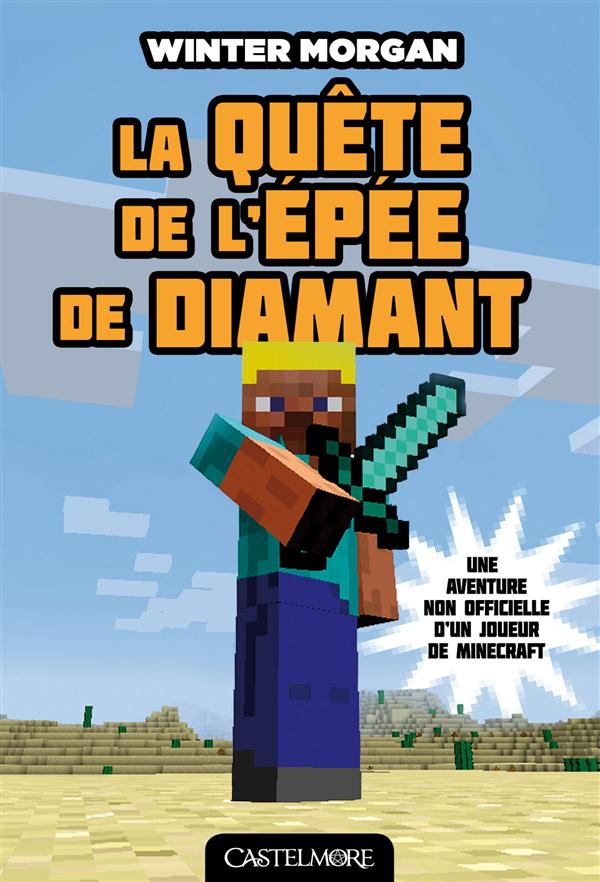 MINECRAFT - LES AVENTURES NON OFFICIELLES D'UN JOUEUR, T1 : LA QUETE DE L'EPEE DE DIAMANT