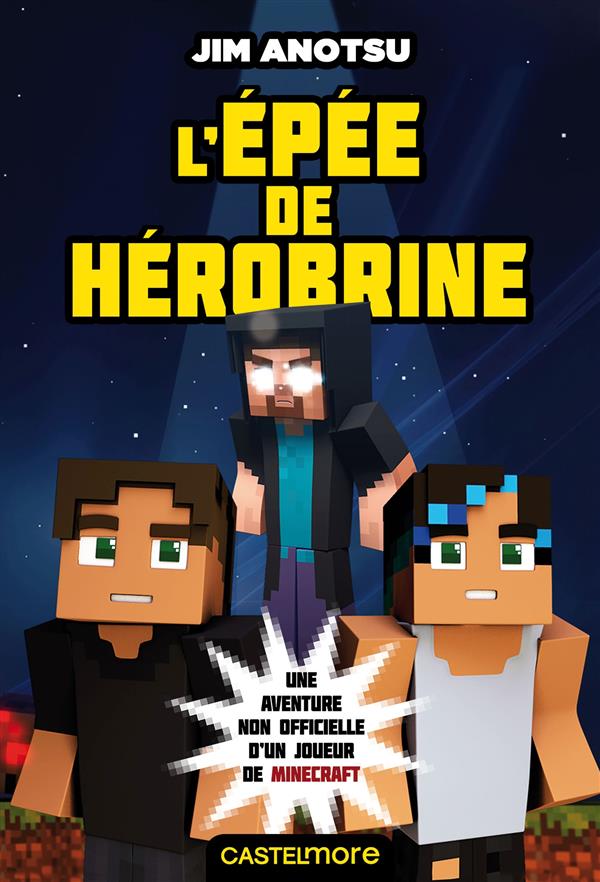 MINECRAFT - LA SAGA DE HEROBRINE, T1 : L'EPEE DE HEROBRINE