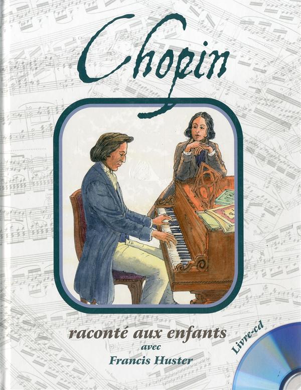 CHOPIN RACONTE AUX ENFANTS PAR FRANCIS HUSTER (LIVRE CD)