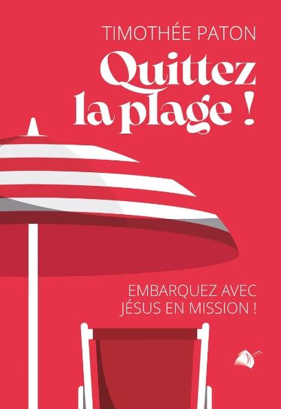 QUITTEZ LA PLAGE NOUVELLE EDITION - EMBARQUEZ AVEC JESUS EN MISSION!