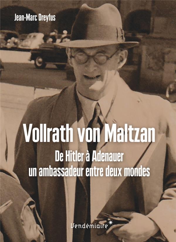 VOLLRATH VON MALTZAN - DE HITLER A ADENAUER, UN AMBASSADEUR