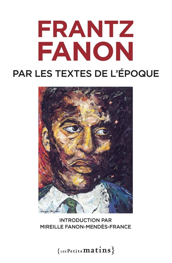 FRANTZ FANON PAR LES TEXTES DE L'EPOQUE - NOUVELLE EDITION