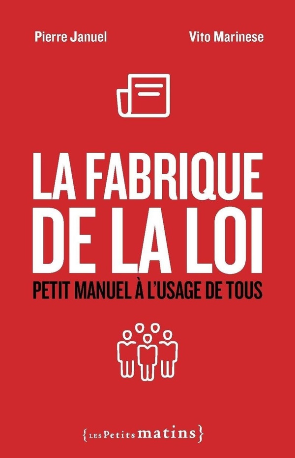 LA FABRIQUE DE LA LOI. PETIT MANUEL A L'USAGE DE TOUS - NOUVELLE EDITION
