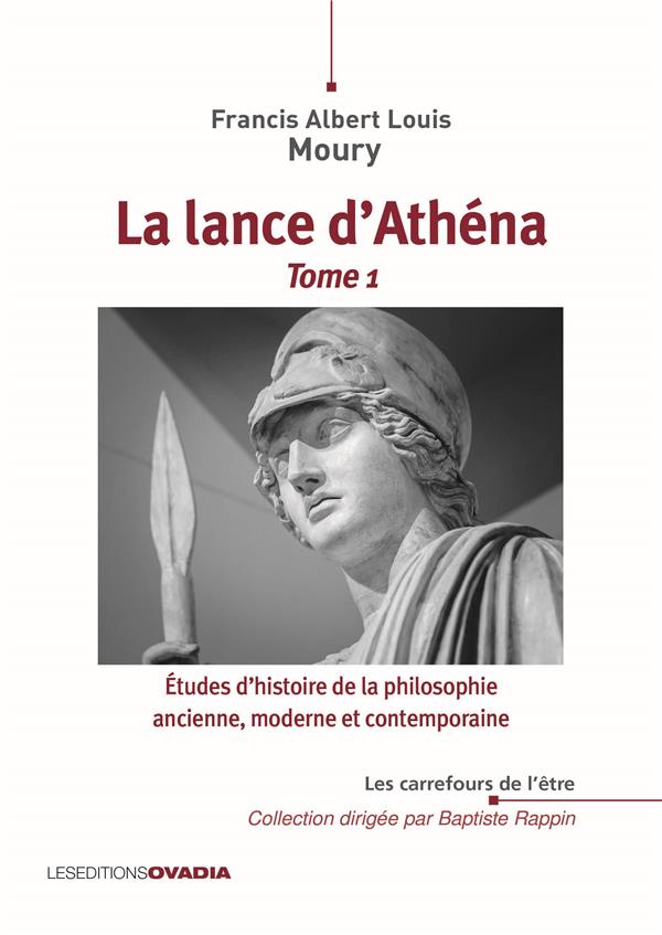LA LANCE D'ATHENA, TOME 1 - ETUDES D'HISTOIRE DE LA PHILOSOPHIE ANCIENNE, MODERNE ET CONTEMPORAINE