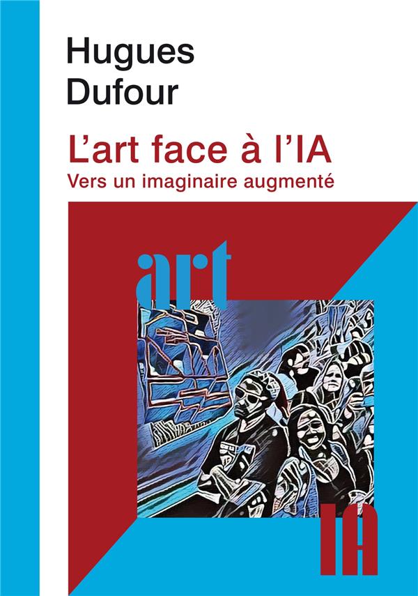 L'ART FACE A L'IA - VERS UN IMAGINAIRE AUGMENTE