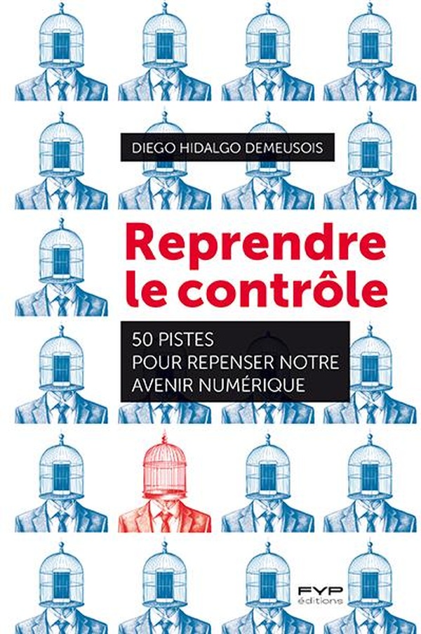 REPRENDRE LE CONTROLE - 50 PISTES POUR REPENSER NOTRE AVENIR NUMERIQUE