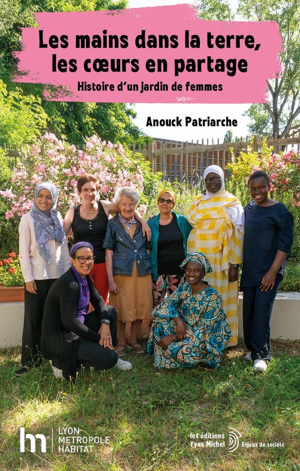 LES MAINS DANS LA TERRE, LES COEURS EN PARTAGE - HISTOIRE D'UN JARDIN DE FEMMES