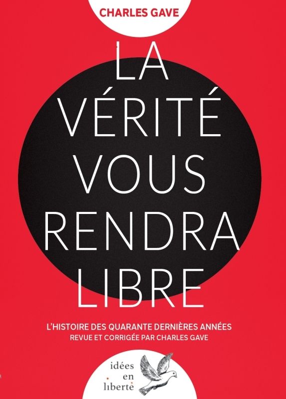 LA VERITE VOUS RENDRA LIBRE - L'HISTOIRE DES QUARANTE DERNIERES ANNEES REVUE ET CORRIGEE PAR CHARLES