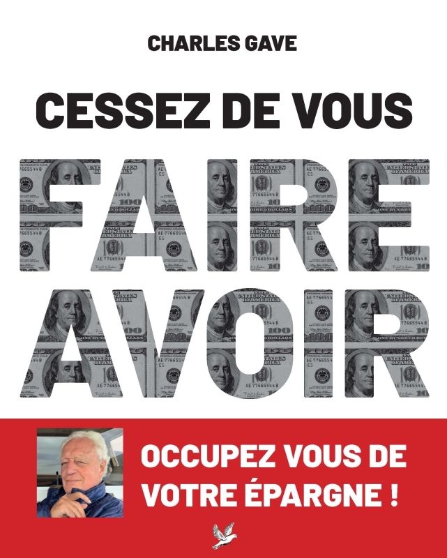 CESSEZ DE VOUS FAIRE AVOIR. OCCUPEZ VOUS DE VOTRE EPARGNE !