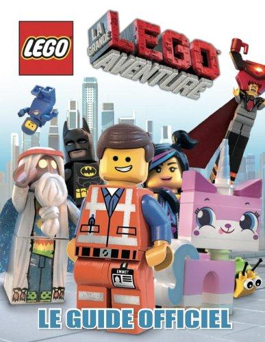 LEGO MOVIE - LA GRANDE AVENTURE LEGO, LE GUIDE OFFICIEL