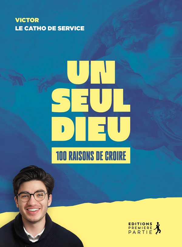 UN SEUL DIEU - 100 RAISONS DE CROIRE