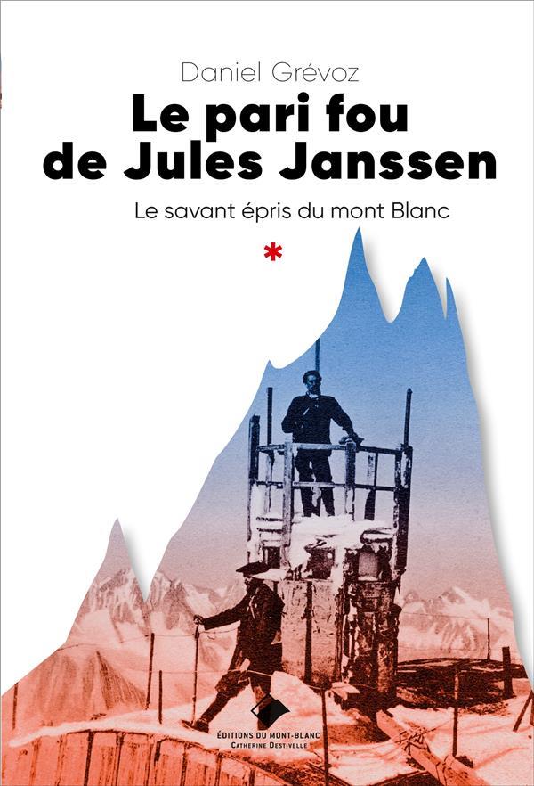 LE PARI FOU DE JULES JANSSEN - UN SAVANT EPRIS DU MONT BLANC