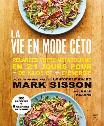 LA VIE EN MODE CETO - RELANCEZ VOTRE METABOLISME EN 21 JOURS POUR MOINS DE KILOS ET PLUS D'ENERGIE