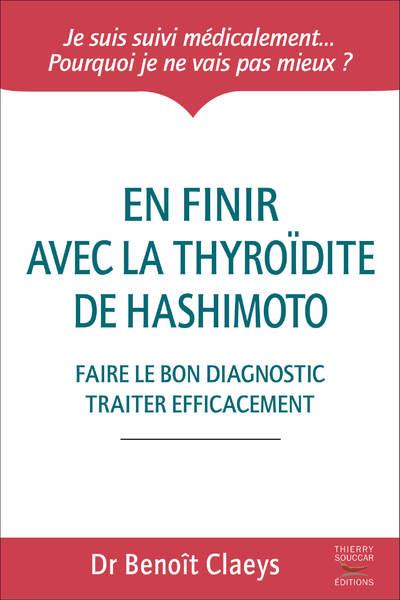 EN FINIR AVEC LA THYROIDITE DE HASHIMOTO - FAIRE LE BON DIAGNOSTIC TRAITER EFFICACEMENT