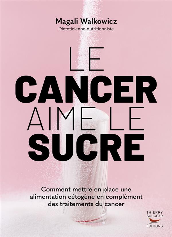 LE CANCER AIME LE SUCRE - COMMENT METTRE EN PLACE UNE ALIMENTATION CETOGENE EN