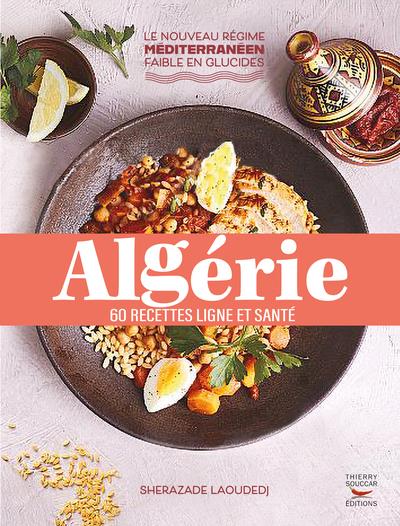 ALGERIE - 60 RECETTES SAINES ET SAVOUREUSES