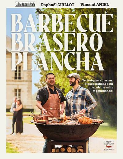 BARBECUE BRASERO PLANCHA - LE 1ER GUIDE COMPLET POUR DEVENIR UN EXPERT DU BRASERO-PLANCHA. AVEC 60 R