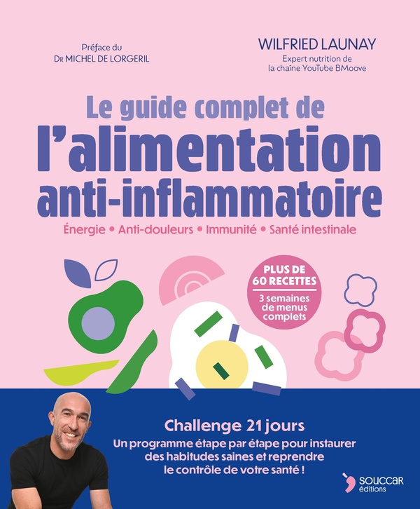 LE GUIDE COMPLET DE L'ALIMENTATION ANTI-INFLAMMATOIRE - ENERGIE - ANTI-DOULEURS - IMMUNITE - SANTE I