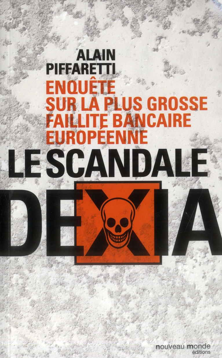 LE SCANDALE DEXIA - ENQUETE SUR LA PLUS GROSSE FAILLITE BANCAIRE EUROPEENNE