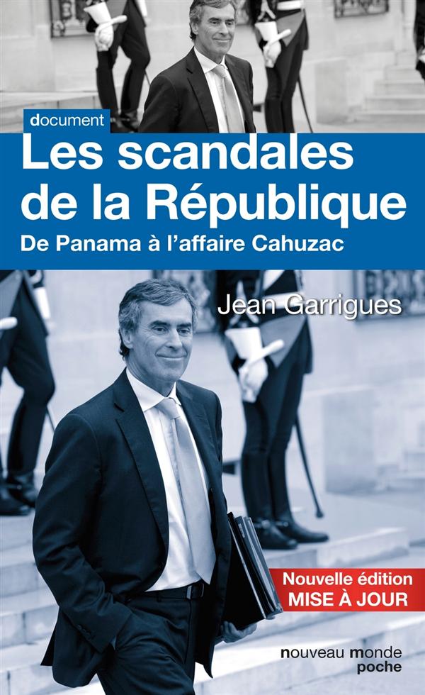 LES SCANDALES DE LA REPUBLIQUE - DE PANAMA A L'AFFAIRE CAHUZAC