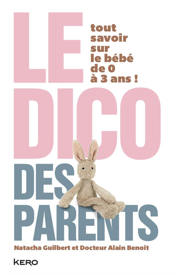 LE DICO DES PARENTS - TOUT SAVOIR SUR LE BEBE DE 0 A 3 ANS !