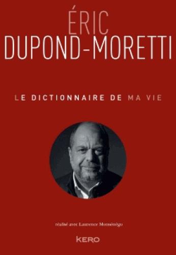 LE DICTIONNAIRE DE MA VIE - ERIC DUPOND-MORETTI