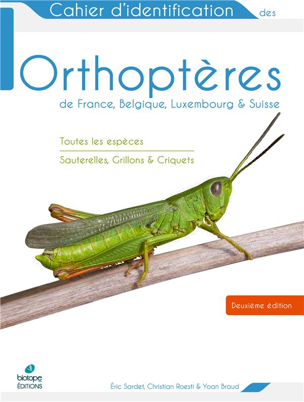 CAHIER D'IDENTIFICATION DES ORTHOPTERES FRANCE BELGIQUE LUXEMBOURG SUISSE 2E EDITION - TOUTES LES ES