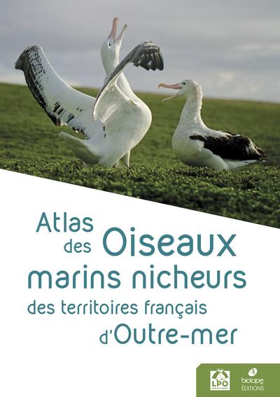 ATLAS DES OISEAUX MARINS NICHEURS DES TERRITOIRES FRANCAIS D'OUTRE-MER