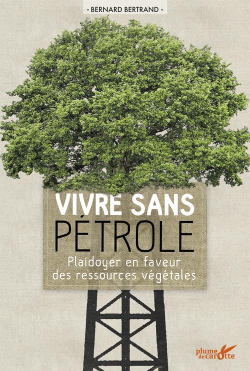 VIVRE SANS PETROLE. PLAIDOYER EN FAVEUR DES RESSOURCES VEGETALES