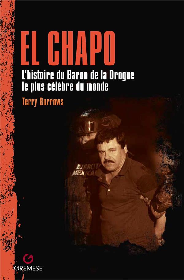 EL CHAPO - L'HISTOIRE DU BARON DE LA DROGUE LE PLUS CELEBRE DU MONDE