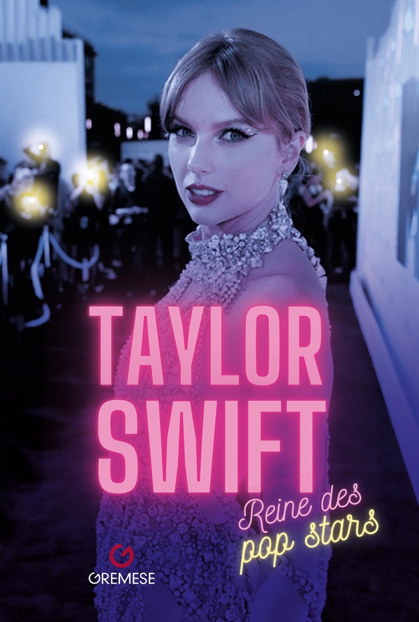 TAYLOR SWIFT - SUPERSTAR ! - CHANSONS, RECORDS ET AMOURS DE LET#8217;ARTISTE QUI A CONQUIS LE MONDE