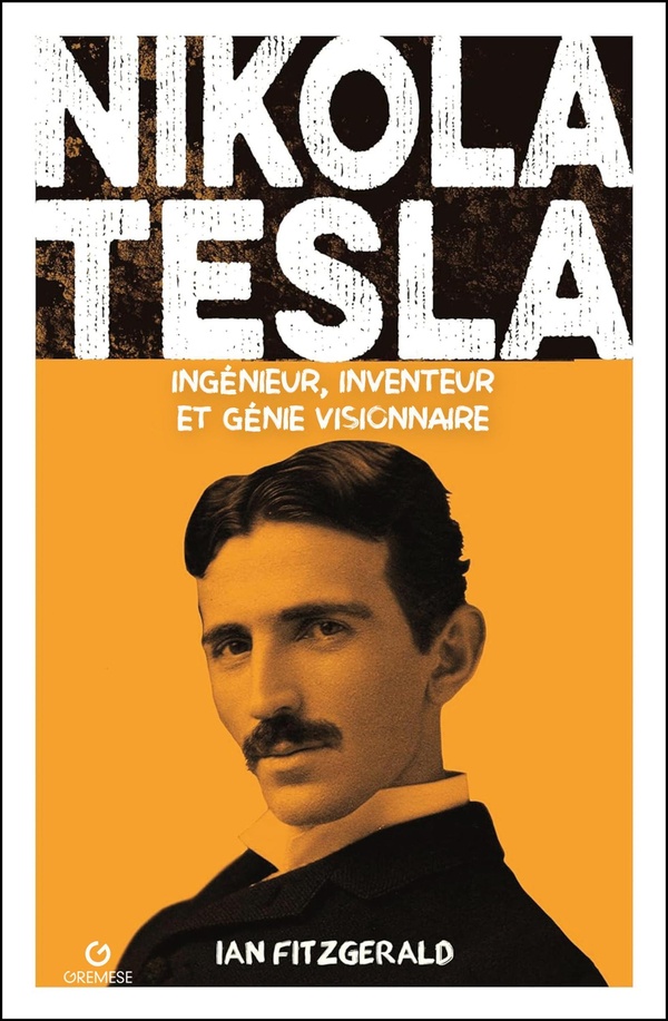 NIKOLA TESLA - INGENIEUR, INVENTEUR ET GENIE VISIONNAIRE