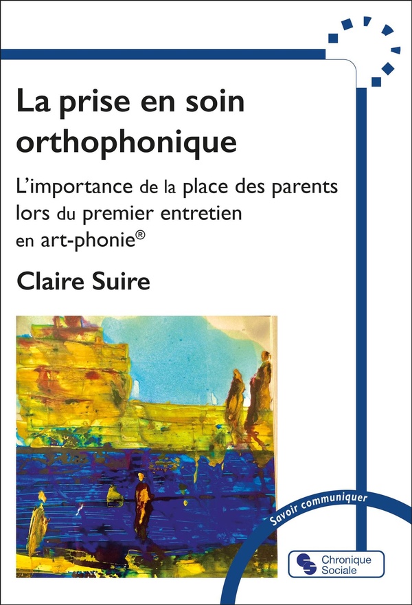 LA PRISE EN SOIN ORTHOPHONIQUE - L'IMPORTANCE DE LA PLACE DES PARENTS LORS DU PREMIER ENTRETIEN EN A