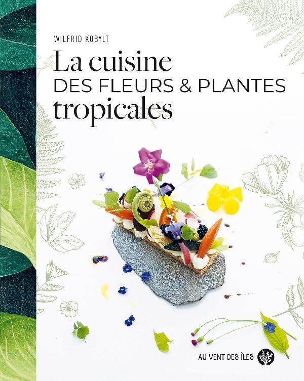 LA CUISINE DES FLEURS ET PLANTES TROPICALES