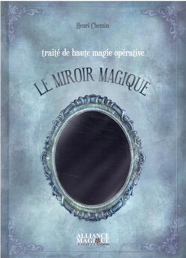 TRAITE DE HAUTE MAGIE OPERATIVE : LE MIROIR MAGIQUE TRAITE DE HAUTE MAGIE OPERATIVE : LE MIROIR MAGIQUE