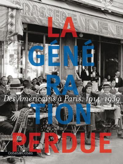 LA GENERATION PERDUE. DES AMERICAINS A PARIS, 1917-1939