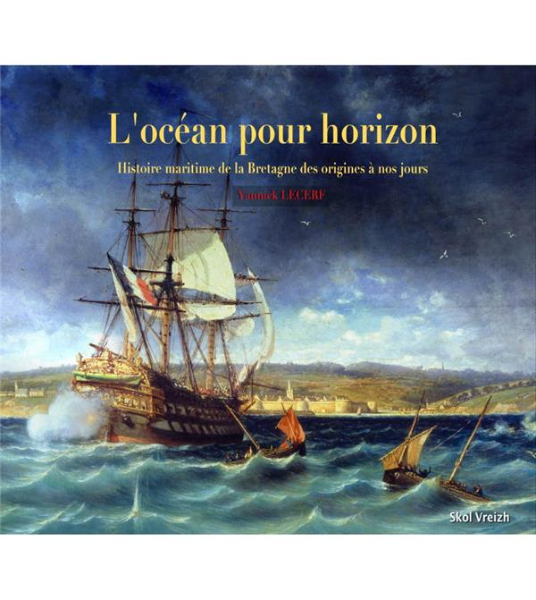 L'OCEAN POUR HORIZON  HISTOIRE MARITIME DE LA BRETAGNE DES ORIGINES A NOS JOURS