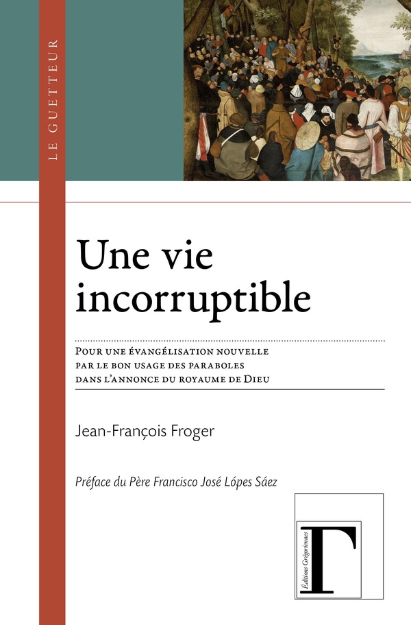 UNE VIE INCORRUPTIBLE : POUR UNE EVANGELISATION NOUVELLE PAR LE BON USAGE DES PARABOLES DANS L ANNON