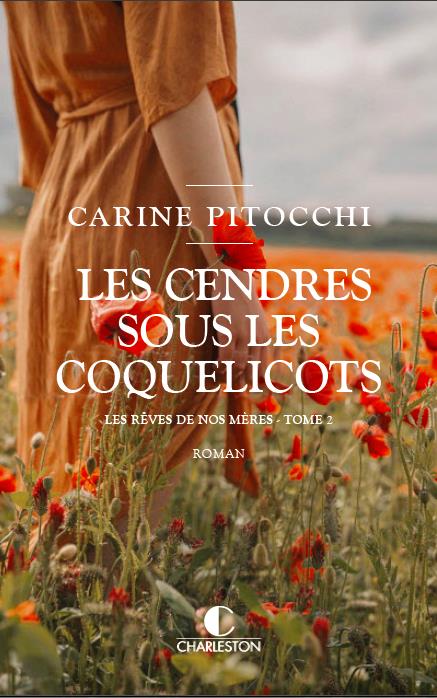 LES CENDRES SOUS LES COQUELICOTS - LES REVES DE NOS MERES TOME 2