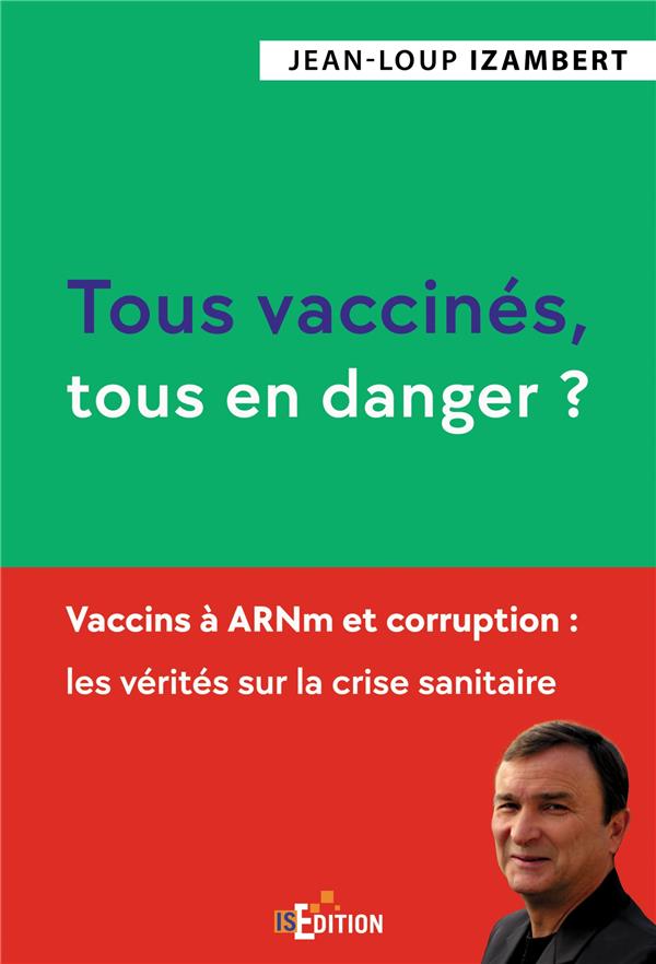 TOUS VACCINES, TOUS EN DANGER ? - VACCINS A ARNM ET CORRUPTION : LES VERITES SUR LA CRISE SANITAIRE