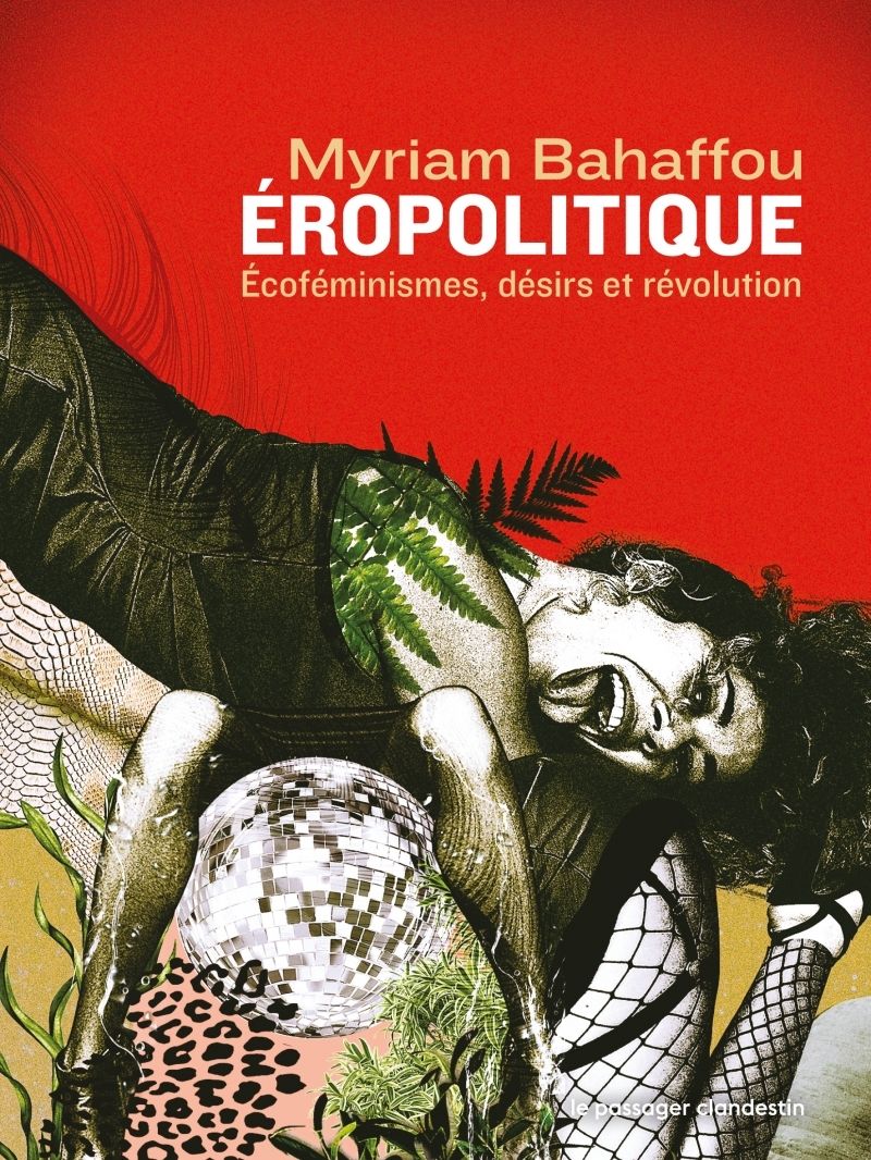 EROPOLITIQUE - ECOFEMINISMES, DESIRS ET REVOLUTION