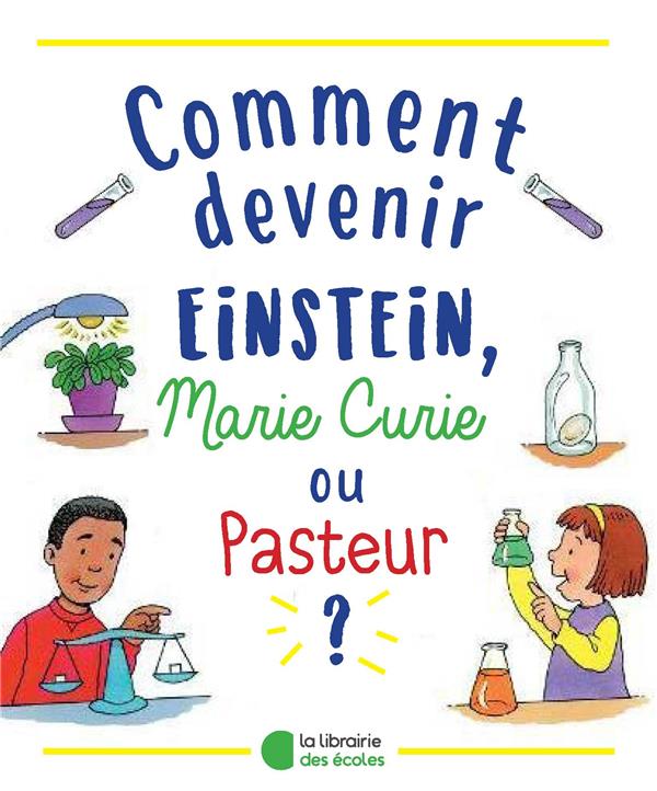 COMMENT DEVENIR EINSTEIN ? - 60 EXPERIENCES POUR APPRENDRE LA BIOLOGIE, LA CHIMIE ET LA PHYSIQUE