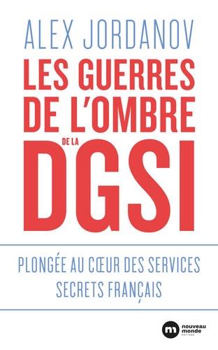 LES GUERRES DE L'OMBRE DE LA DGSI - PLONGEE AU COEUR DES SERVICES SECRETS FRANCAIS