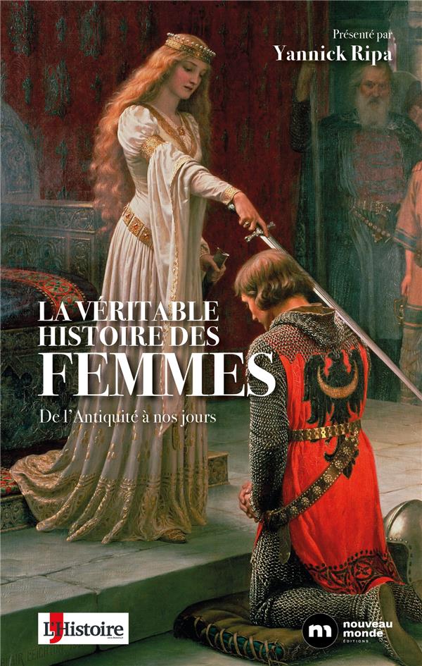 LA VERITABLE HISTOIRE DES FEMMES - DE L'ANTIQUITE A NOS JOURS