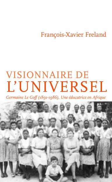 A L'ECOLE DE L'UNIVERSEL - GERMAINE LE GOFF (1891-1986), UNE EDUCATRICE EN AFRIQUE