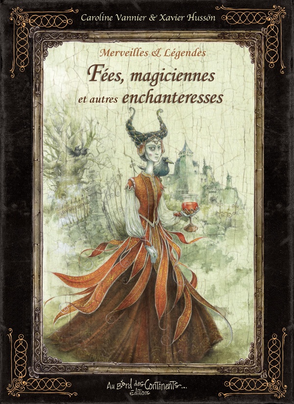 MERVEILLES ET LEGENDES FEES, MAGICIENNES ET AUTRES ENCHANTERESSES