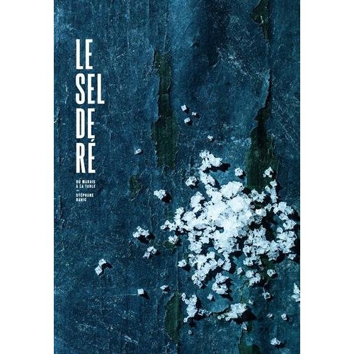 LE SEL DE RE, DU MARAIS A LA TABLE