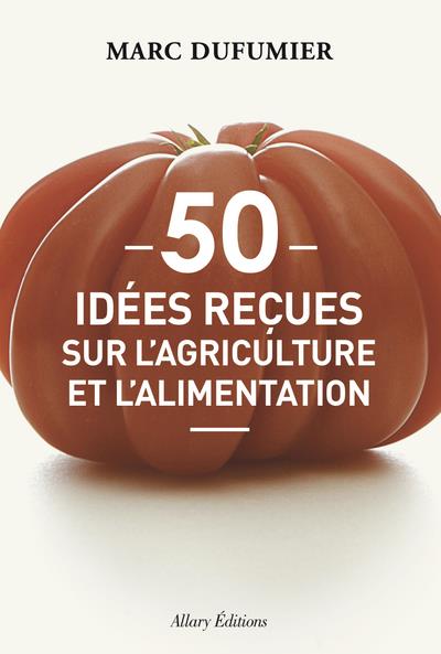 50 IDEES RECUES SUR L'AGRICULTURE ET L'ALIMENTATION