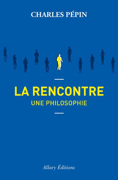 LA RENCONTRE, UNE PHILOSOPHIE